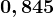 0,845