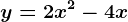 y=2x^2-4x