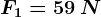 F1=59\: N
