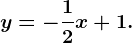 y=-\frac12x+1.