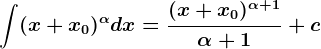 \int (x+x0)^\alpha dx=\frac(x+x0)^\alpha+1 \alpha+1+c