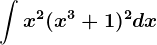 \int x^2(x^3+1)^2dx
