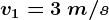 v1=3\: m/s