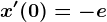 x'(0)=-e