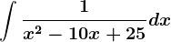 \int \frac1x^2-10x+25dx