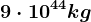 9\cdot 10^44kg