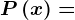 P\left ( x \right )=