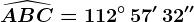 \widehatABC=112^\circ\, 57'\, 32''