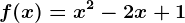 f(x)=x^2-2x+1