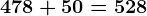 478 + 50 = 528