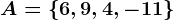 A=\left \ 6,9,4,-11 \right \