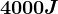 4000 J