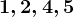 1,2,4,5