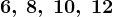 6, \: 8, \: 10, \: 12