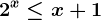 2^x\leq x+1