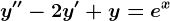 y''-2y'+y=e^x