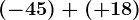 (-45)+(+18)