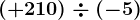 (+210)\div (-5)