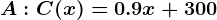 A: C(x) = 0.9x +300