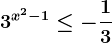 3^x^2-1\leq -\frac13