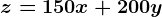 z=150x+200y