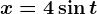 x=4\sin t