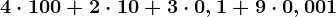 4 \cdot 100 + 2 \cdot 10 + 3 \cdot 0,1 + 9 \cdot 0,001