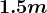 1.5 m