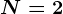 N=2