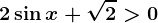 2\sin x+\sqrt2>0