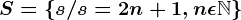 S = \left \ s/ s=2n+1, n \epsilon \mathbbN\right \